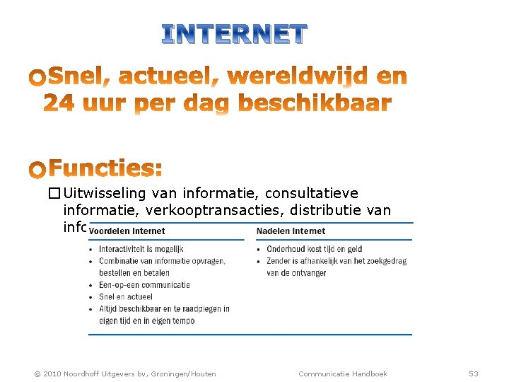 INTERNET � Uitwisseling van informatie, consultatieve informatie, verkooptransacties, distributie van informatieproducten, ontspanning © 2010