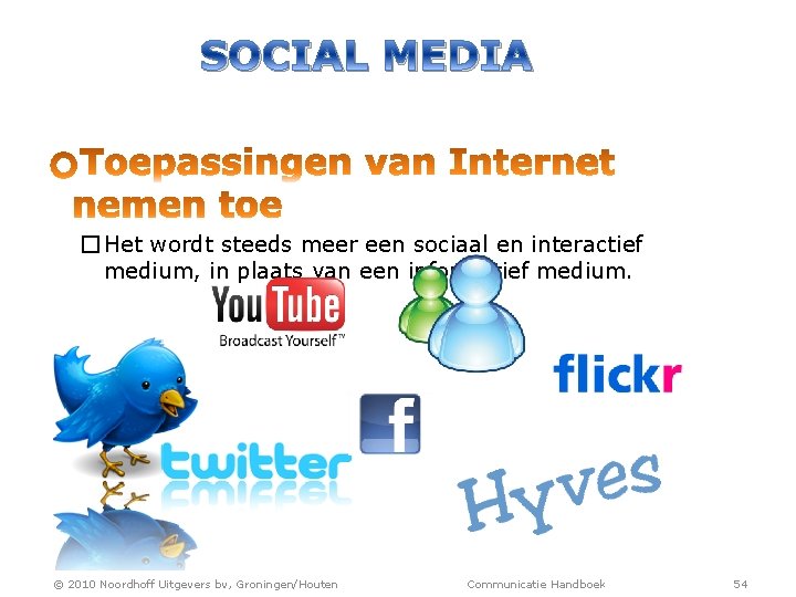 SOCIAL MEDIA � Het wordt steeds meer een sociaal en interactief medium, in plaats