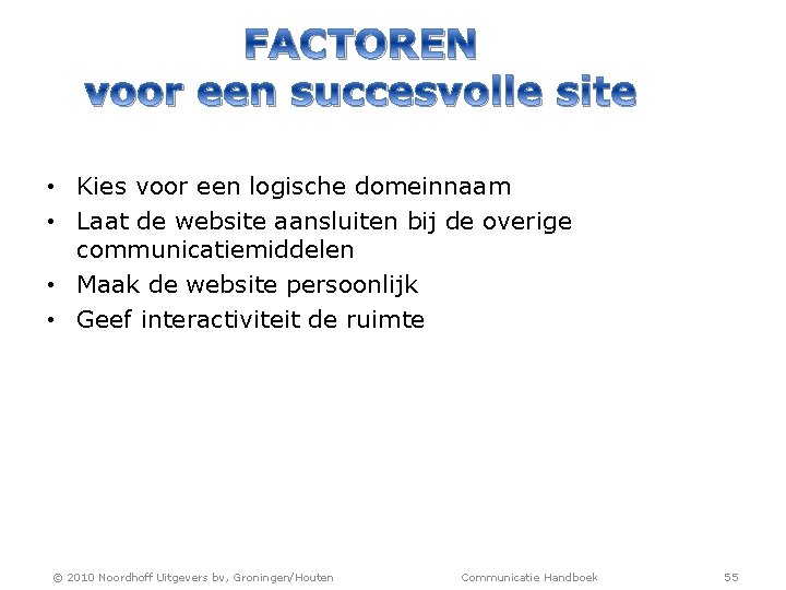 FACTOREN voor een succesvolle site • Kies voor een logische domeinnaam • Laat de