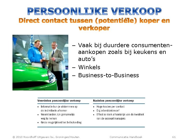 PERSOONLIJKE VERKOOP – Vaak bij duurdere consumentenaankopen zoals bij keukens en auto’s – Winkels