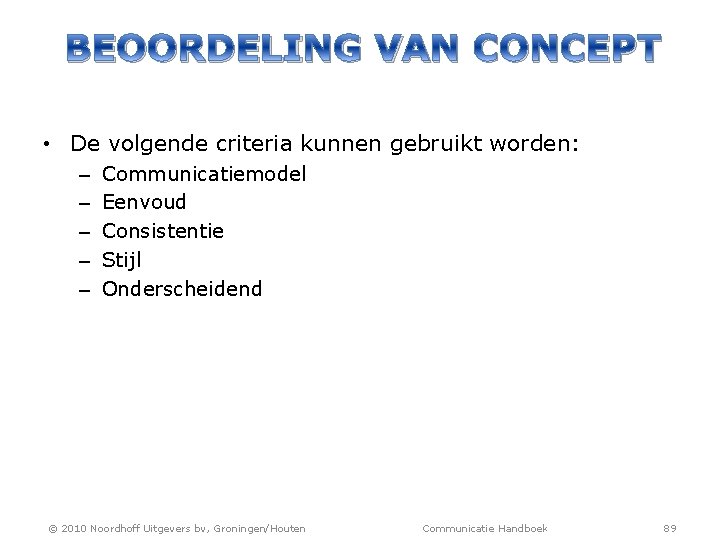 BEOORDELING VAN CONCEPT • De volgende criteria kunnen gebruikt worden: – – – Communicatiemodel