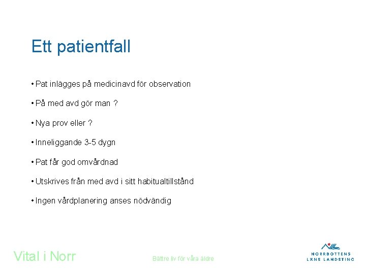 Ett patientfall • Pat inlägges på medicinavd för observation • På med avd gör