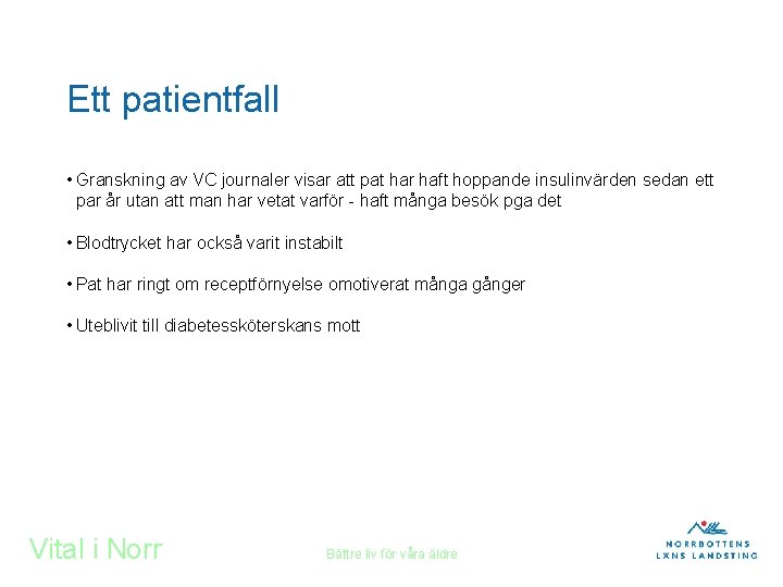 Ett patientfall • Granskning av VC journaler visar att pat har haft hoppande insulinvärden