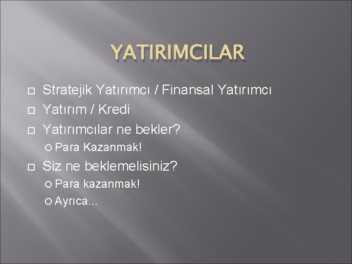 YATIRIMCILAR Stratejik Yatırımcı / Finansal Yatırımcı Yatırım / Kredi Yatırımcılar ne bekler? Para Kazanmak!