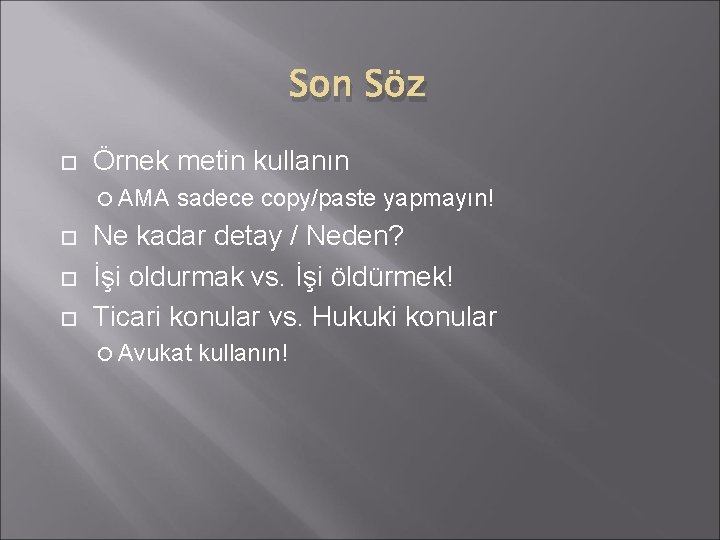 Son Söz Örnek metin kullanın AMA sadece copy/paste yapmayın! Ne kadar detay / Neden?