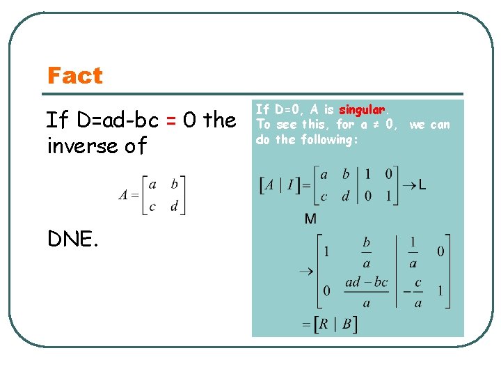 Fact If D=ad-bc = 0 the inverse of DNE. If D=0, A is singular.