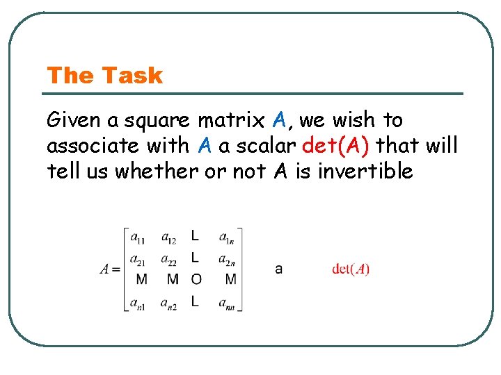 The Task Given a square matrix A, we wish to associate with A a