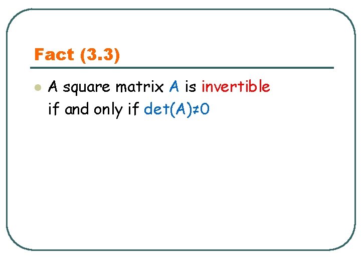 Fact (3. 3) l A square matrix A is invertible if and only if