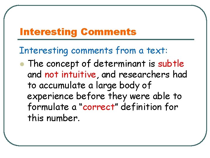 Interesting Comments Interesting comments from a text: l The concept of determinant is subtle