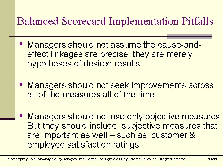 Balanced Scorecard Implementation Pitfalls • Managers should not assume the cause-andeffect linkages are precise: