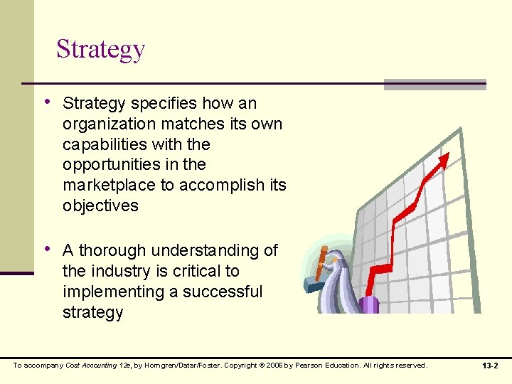 Strategy • Strategy specifies how an organization matches its own capabilities with the opportunities