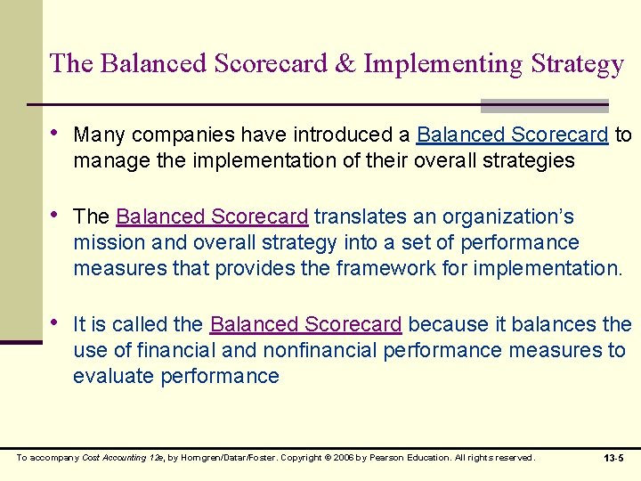 The Balanced Scorecard & Implementing Strategy • Many companies have introduced a Balanced Scorecard