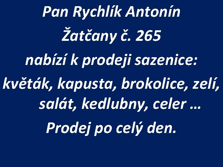Pan Rychlík Antonín Žatčany č. 265 nabízí k prodeji sazenice: květák, kapusta, brokolice, zelí,