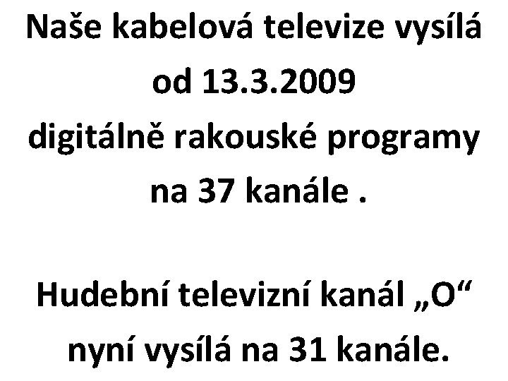 Naše kabelová televize vysílá od 13. 3. 2009 digitálně rakouské programy na 37 kanále.
