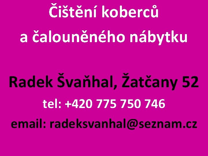 Čištění koberců a čalouněného nábytku Radek Švaňhal, Žatčany 52 tel: +420 775 750 746