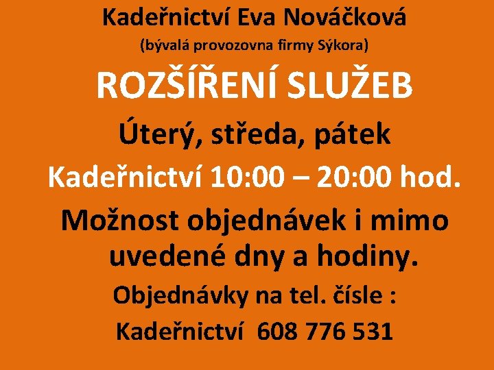 Kadeřnictví Eva Nováčková (bývalá provozovna firmy Sýkora) ROZŠÍŘENÍ SLUŽEB Úterý, středa, pátek Kadeřnictví 10: