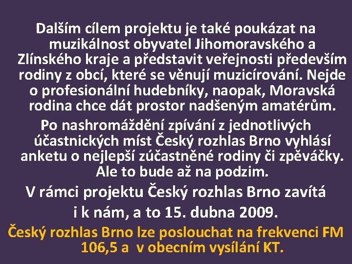 Dalším cílem projektu je také poukázat na muzikálnost obyvatel Jihomoravského a Zlínského kraje a