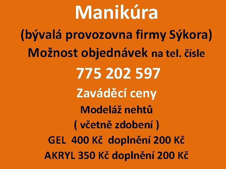 Manikúra (bývalá provozovna firmy Sýkora) Možnost objednávek na tel. čísle 775 202 597 Zaváděcí