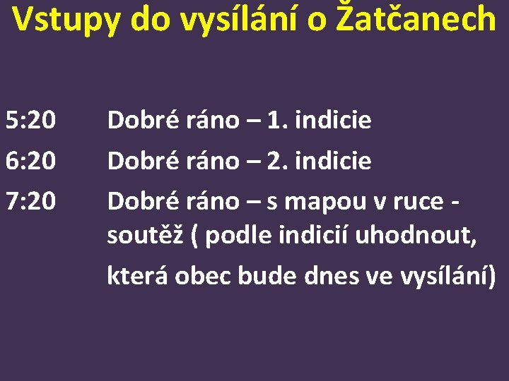 Vstupy do vysílání o Žatčanech 5: 20 6: 20 7: 20 Dobré ráno –