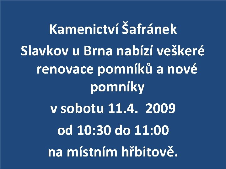 Kamenictví Šafránek Slavkov u Brna nabízí veškeré renovace pomníků a nové pomníky v sobotu