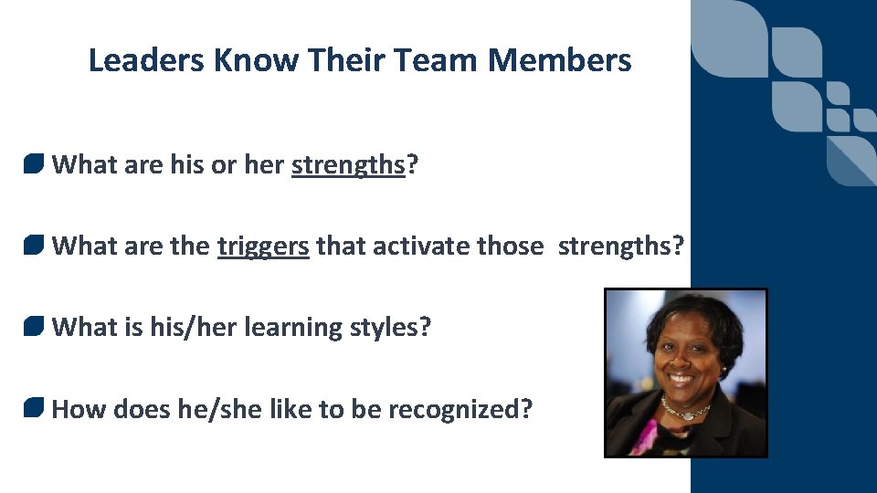 Leaders Know Their Team Members What are his or her strengths? What are the