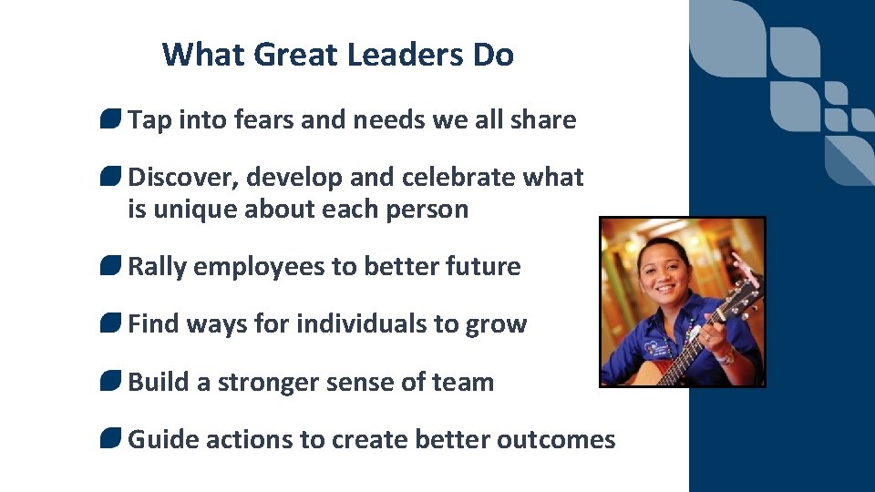 What Great Leaders Do Tap into fears and needs we all share Discover, develop