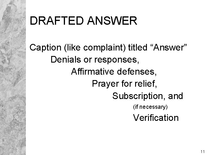 DRAFTED ANSWER Caption (like complaint) titled “Answer” Denials or responses, Affirmative defenses, Prayer for