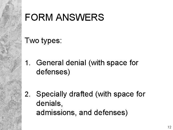 FORM ANSWERS Two types: 1. General denial (with space for defenses) 2. Specially drafted