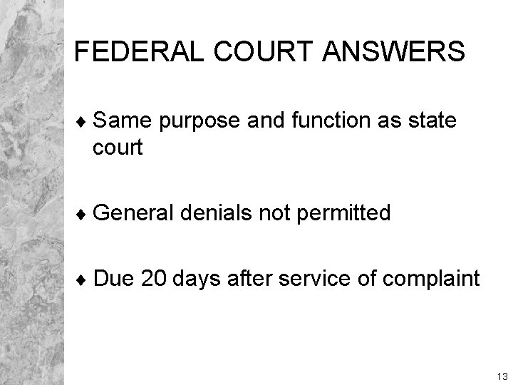 FEDERAL COURT ANSWERS ¨ Same purpose and function as state court ¨ General denials
