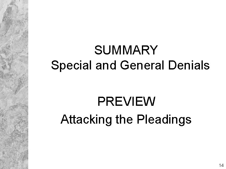 SUMMARY Special and General Denials PREVIEW Attacking the Pleadings 14 