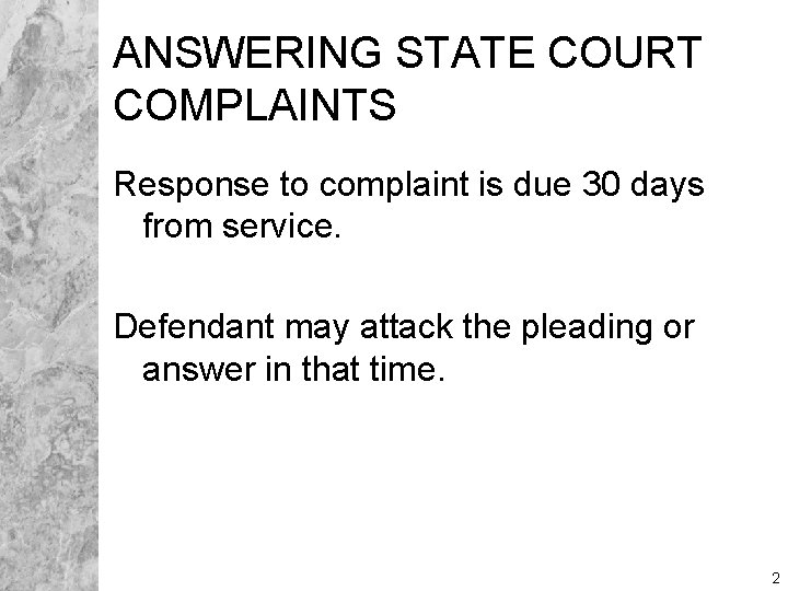 ANSWERING STATE COURT COMPLAINTS Response to complaint is due 30 days from service. Defendant