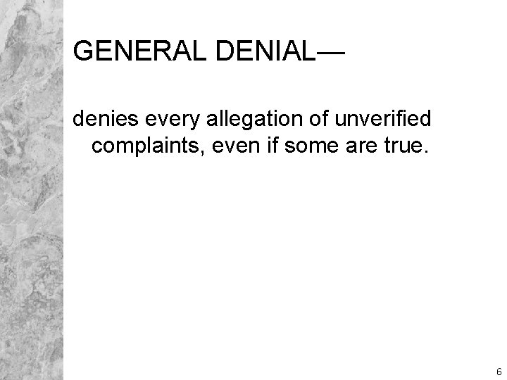 GENERAL DENIAL— denies every allegation of unverified complaints, even if some are true. 6