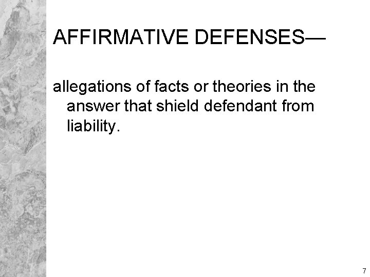 AFFIRMATIVE DEFENSES— allegations of facts or theories in the answer that shield defendant from