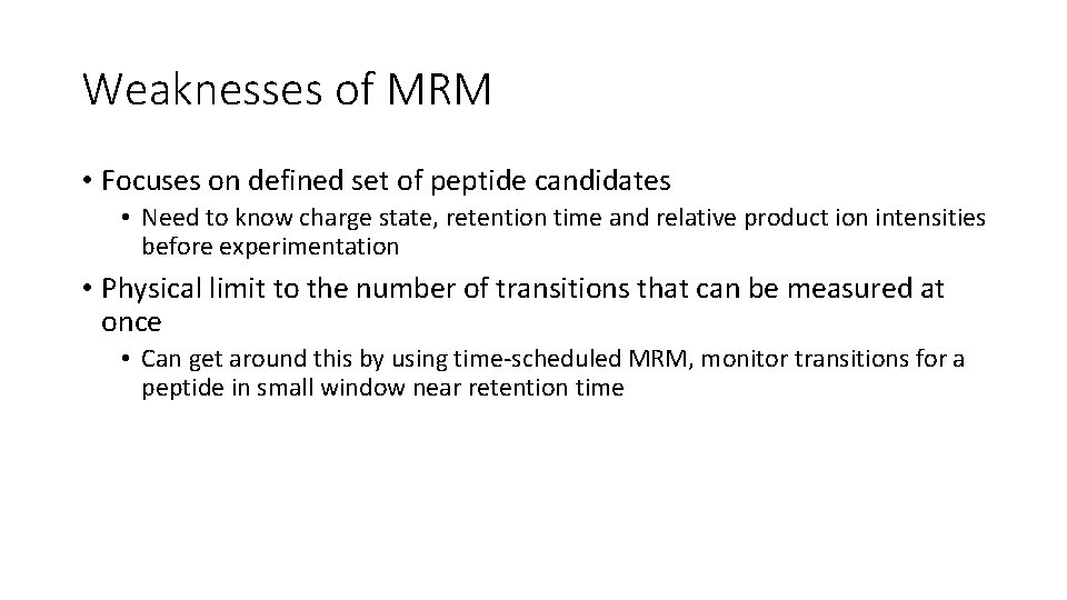 Weaknesses of MRM • Focuses on defined set of peptide candidates • Need to