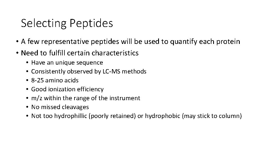 Selecting Peptides • A few representative peptides will be used to quantify each protein