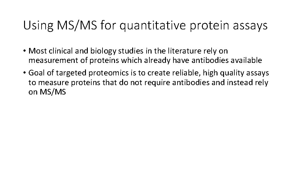 Using MS/MS for quantitative protein assays • Most clinical and biology studies in the