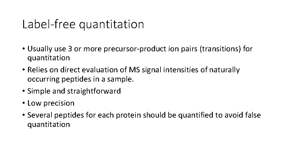 Label-free quantitation • Usually use 3 or more precursor-product ion pairs (transitions) for quantitation