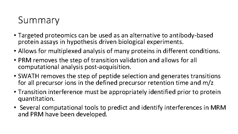 Summary • Targeted proteomics can be used as an alternative to antibody-based protein assays