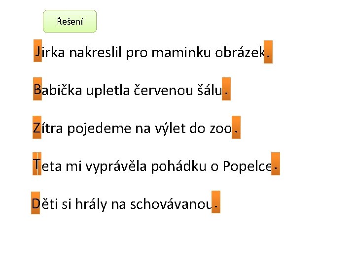 Řešení J irka nakreslil pro maminku obrázek. Babička upletla červenou šálu. Z ítra pojedeme