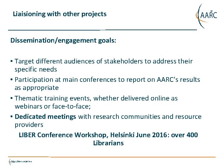 Liaisioning with other projects Dissemination/engagement goals: • Target different audiences of stakeholders to address