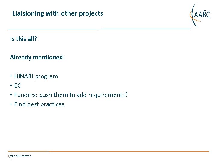 Liaisioning with other projects Is this all? Already mentioned: • HINARI program • EC