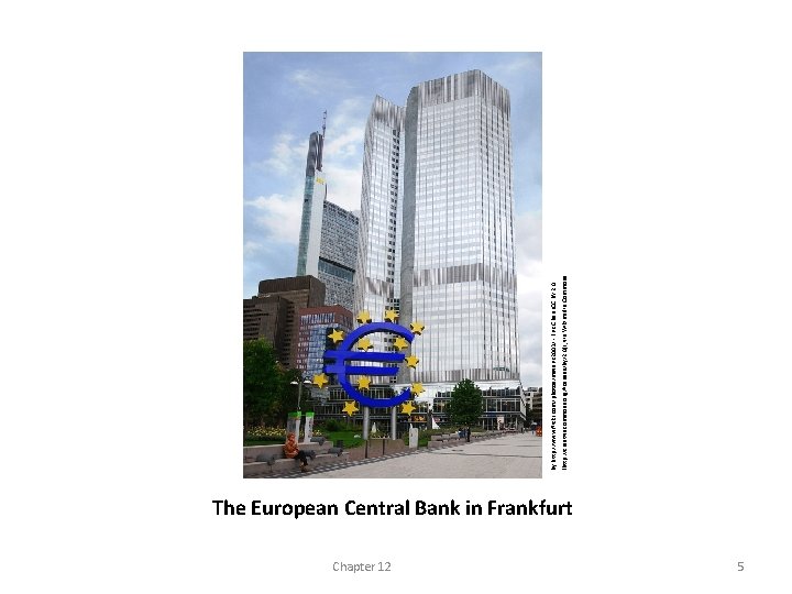 The European Central Bank in Frankfurt Chapter 12 5 (http: //creativecommons. org/licenses/by/2. 0)], via