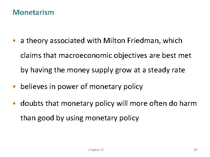 Monetarism § a theory associated with Milton Friedman, which claims that macroeconomic objectives are