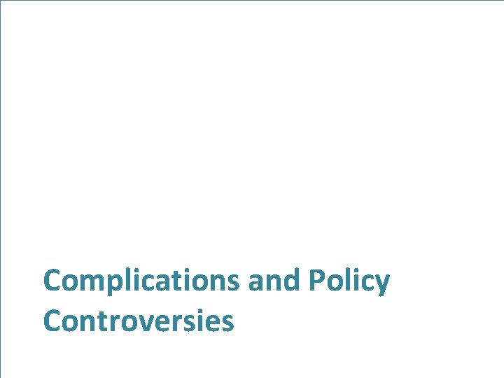 Complications and Policy Controversies 