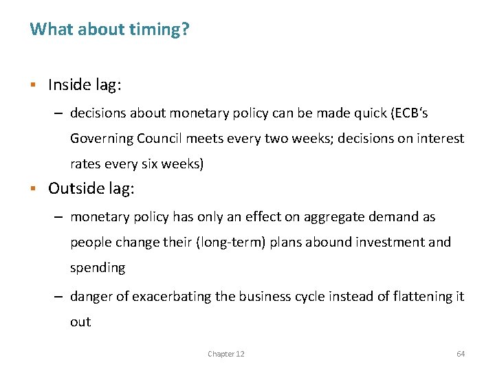 What about timing? § Inside lag: – decisions about monetary policy can be made