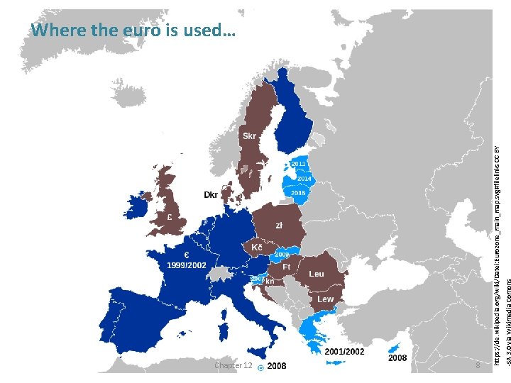 Chapter 12 8 https: //de. wikipedia. org/wiki/Datei: Eurozone_main_map. svg#filelinks CC BY Where the euro