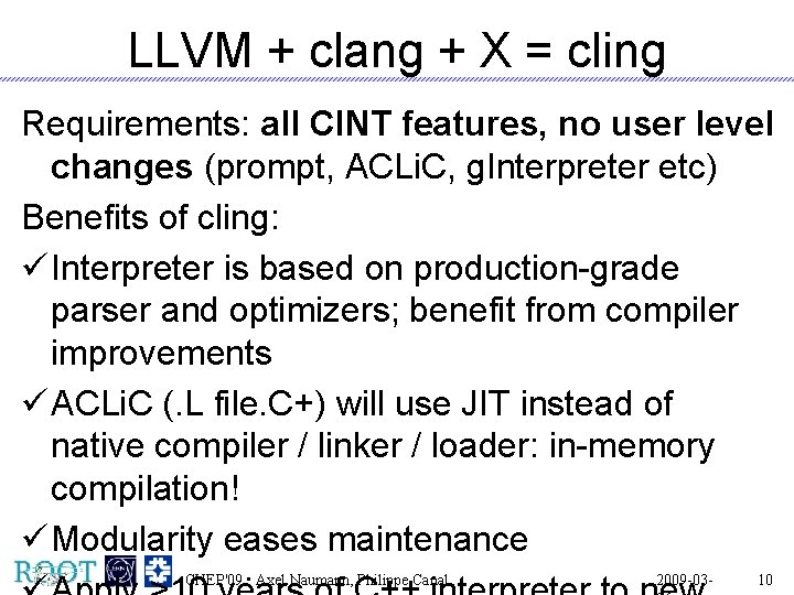 LLVM + clang + X = cling Requirements: all CINT features, no user level