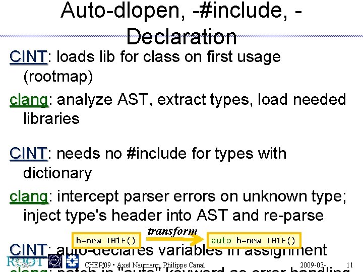 Auto-dlopen, -#include, Declaration CINT: CINT loads lib for class on first usage (rootmap) clang: