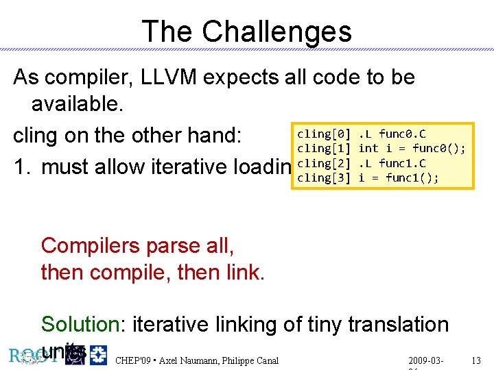 The Challenges As compiler, LLVM expects all code to be available. cling[0]. L func