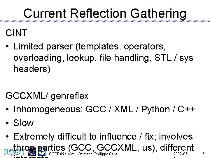 Current Reflection Gathering CINT • Limited parser (templates, operators, overloading, lookup, file handling, STL
